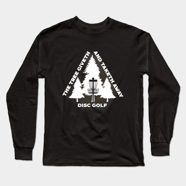 Disc Golf - The Tree Giveth And Taketh Away Long Sleeve T-Shirt by Kudostees